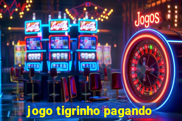 jogo tigrinho pagando